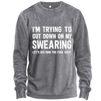 I’m Trying To Cut Down On My Swearing Funny Long Sleeve T-shirt