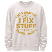 I Fix Stuff and I Know Things Mechanic Humor Sweatshirt
